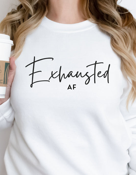 Exhausted AF sweatshirt.  Trendy, fun, and minimalistic styles. Ideal for any situation. Perfect for everyday wear and comfort. 50% cotton, 50% polyester. Medium-heavy fabric. Unisex sizing.